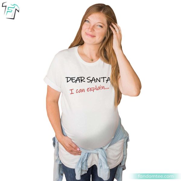 Dear Santa, I Can Explain Funny Christmas Pregnancy Shirt