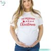 Im Pregnant For Christmas Pregnant Shirt