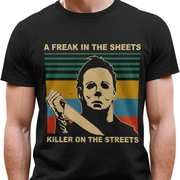 A Freak In The Sheets Killer On The Streets Horror Movies Shirt