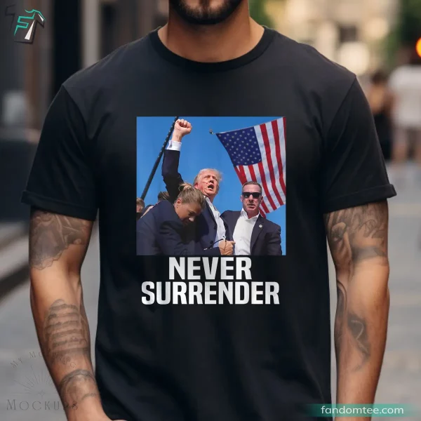 Donald Trump Never Surrender Trump Support Shirts