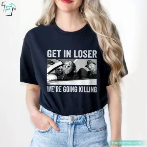 Get In Loser We're Going Killing Horror Characters Halloween Movie Shirt 2