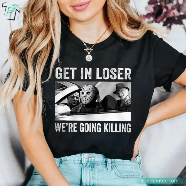 Get In Loser We’re Going Killing Horror Characters Halloween Movie Shirt