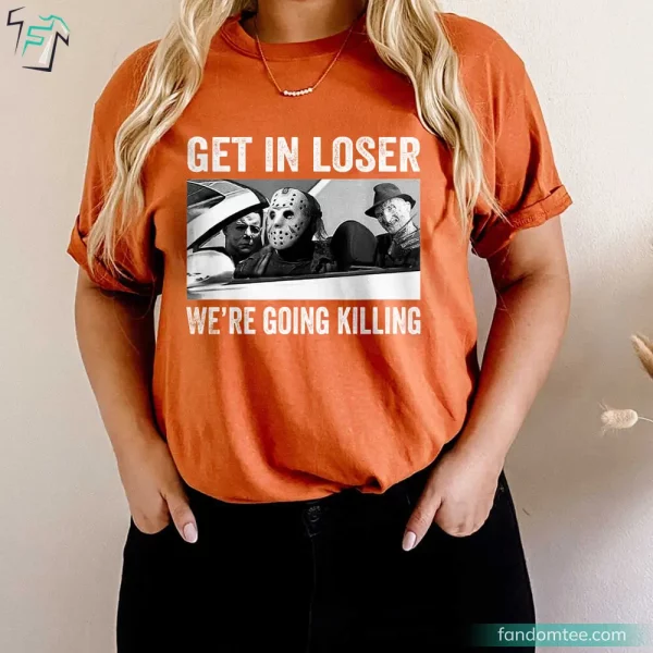 Get In Loser We’re Going Killing Horror Characters Halloween Movie Shirt