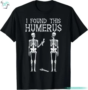 Halloween Skeleton I Found This Humerus Shirt Funny Spooky Graphic Tee