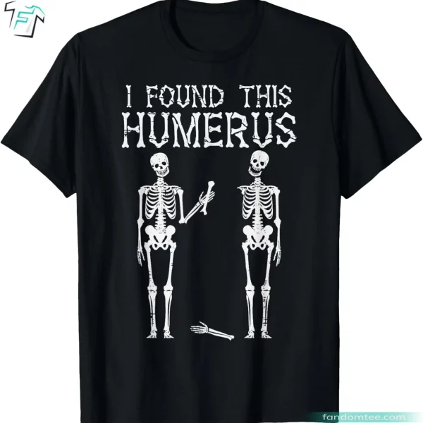 Halloween Skeleton I Found This Humerus Shirt Funny Spooky Graphic Tee