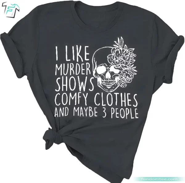 Halloween Skeleton Shirt Funny I Like Murder Shows Comfy Clothes and Maybe 3 People Tee