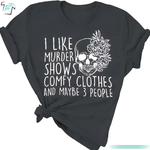 Halloween Skeleton Shirt Funny I Like Murder Shows Comfy Clothes and Maybe 3 People Tee