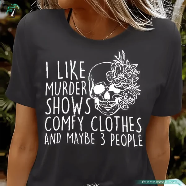 Halloween Skeleton Shirt Funny I Like Murder Shows Comfy Clothes and Maybe 3 People Tee