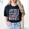 I Just Want To Pet Cats and Watch Horror Movie Shirt for Halloween Movie Lovers 2