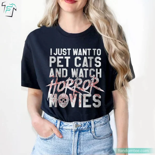 I Just Want To Pet Cats and Watch Horror Movie Shirt for Halloween Movie Lovers