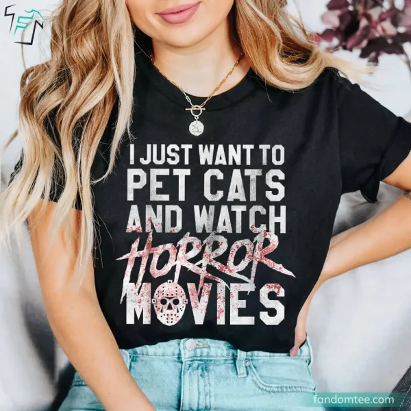 I Just Want To Pet Cats and Watch Horror Movie Shirt for Halloween Movie Lovers