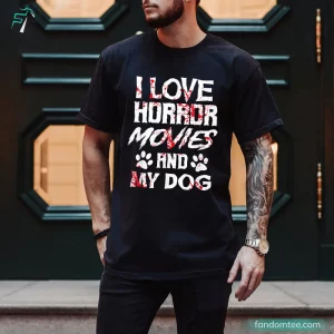 I Love Horror Movies And My Dog Funny Horror Movie Shirt 4