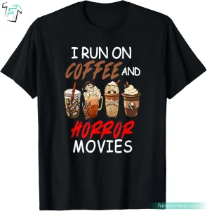 I Run on Coffee And Horror Movies Shirt Funny Scary Blood Tee