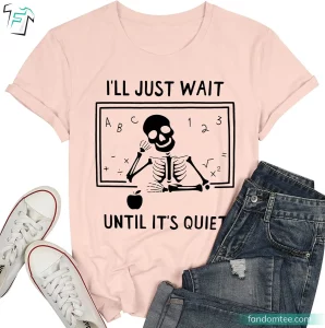 I'll Just Wait Until It's Quite Funny Halloween Skeleton Shirt