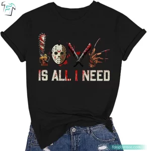 Love is All I Need Scary Halloween Horror Movies Shirt