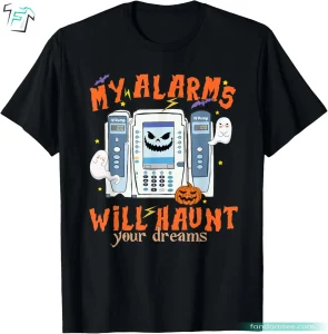 My Alarms Will Haunt Your Dreams Funny ICU Halloween Nurse Shirt