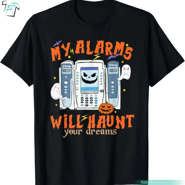 My Alarms Will Haunt Your Dreams Funny ICU Halloween Nurse Shirt