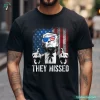 Sarcastic They Missed Trump T-Shirt for Trump Supporters