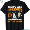 There’s Some Horrors In This House Funny Halloween Shirts for Guys