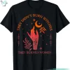 They Didn’t Burn Funny Witches Halloween Shirt