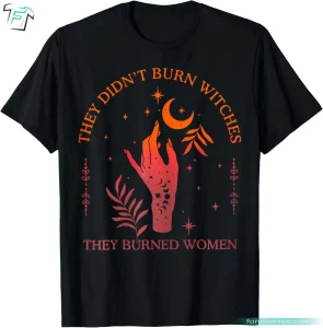 They Didn't Burn Funny Witches Halloween Shirt