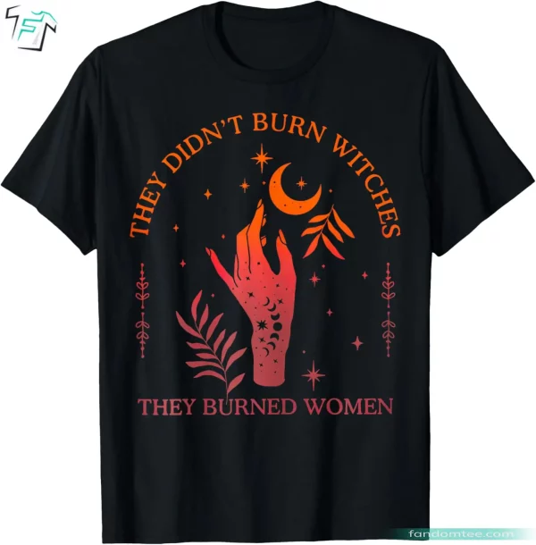 They Didn’t Burn Funny Witches Halloween Shirt