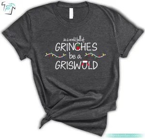 Christmas Clark Griswold Shirt Funny In a World Full Of Grinches Be A Griswold