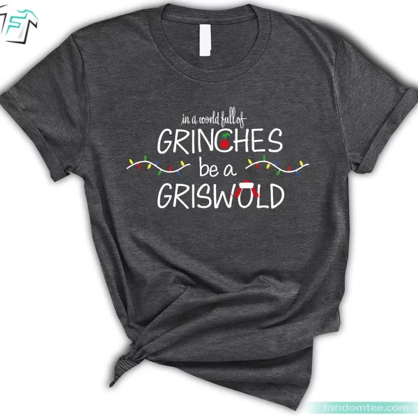 Christmas Clark Griswold Shirt Funny In a World Full Of Grinches Be A Griswold