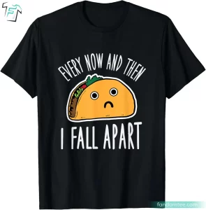 Cute Every Now And Then I Fall Apart Taco Funny Fall Shirt