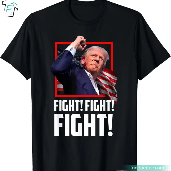 Donald Trump Fight Fight Fight Shirt For Fighters Supporters Americans Tee