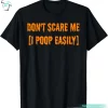 Don't Scare Me I Poop Easily Funny Halloween Shirts For Guys