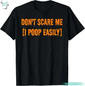 Don't Scare Me I Poop Easily Funny Halloween Shirts For Guys