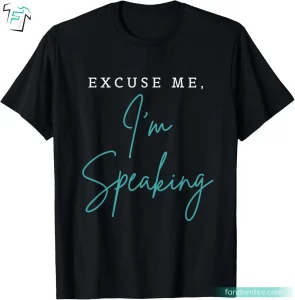 Excuse Me Kamala I'm Speaking T Shirt