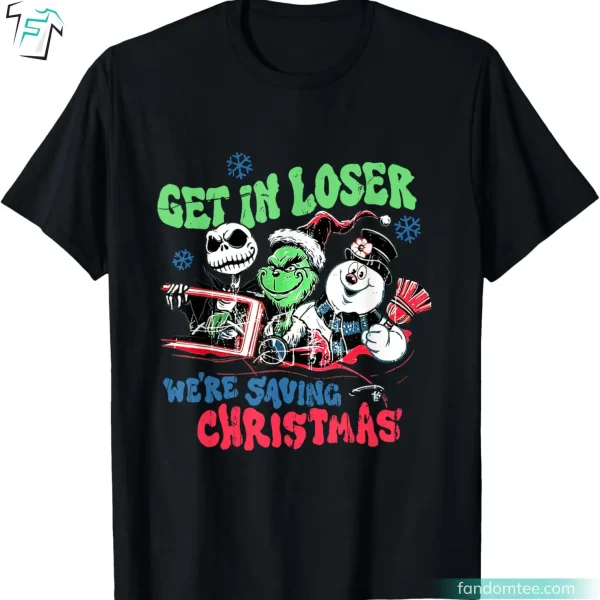 Get In Loser We’re Saving Santa Snowman Grinch Christmas Shirt