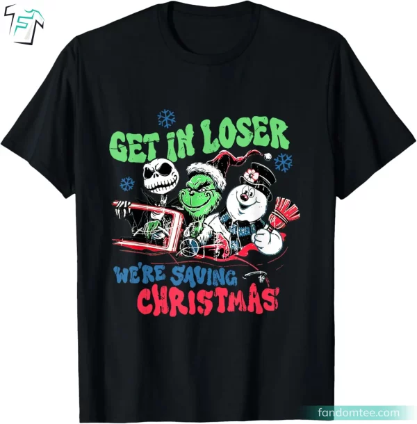 Get In Loser We’re Saving Santa Snowman Grinch Christmas Shirt