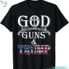 God Guns And Trump 2nd Amendment Donald Trump T Shirts Funny For Patriotic