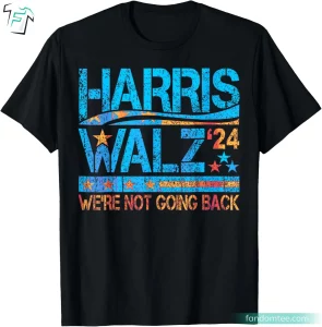 Harris Walz 24 Retro Kamala Harris We Are Not Going Back Shirt