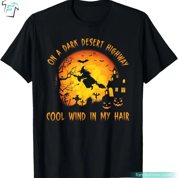 Hilarious Halloween Witch On A Dark Desert Highway Shirt Funny Halloween Gift