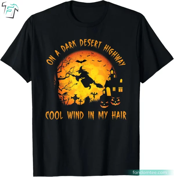 Hilarious Halloween Witch On A Dark Desert Highway Shirt Funny Halloween Gift