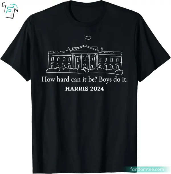 How Hard Can It Be Kamala Harris 2024 Shirt For President Campaign Election