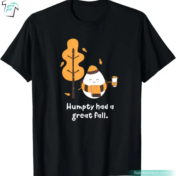 Humpty Had A Great Fall Funny Humpty Dumpty Shirt