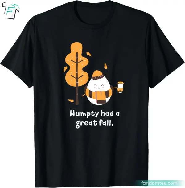 Humpty Had A Great Fall Funny Humpty Dumpty Shirt