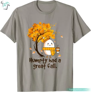 Humpty Had A Great Fall Funny Humpty Dumpty T Shirt