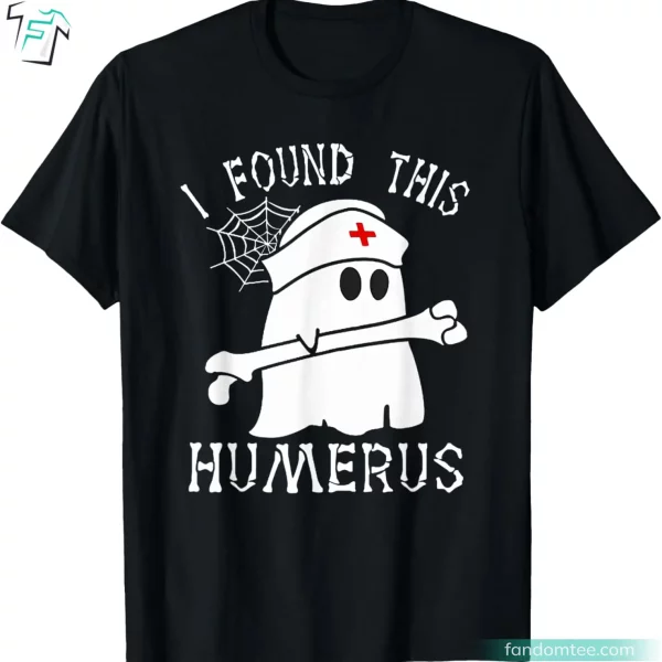 I Found This Humerus T Shirt Funny Ghost Nurse Halloween Boo Tee