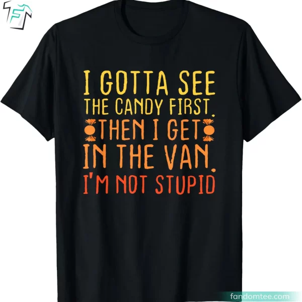 I Gotta See The Candy First Funny Halloween Candy Shirt