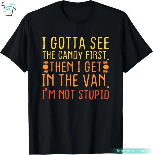 I Gotta See The Candy First Funny Halloween Candy Shirt