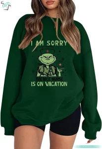 II Am Sorry He Is On Vacation Funny Grinch Sweater For Women