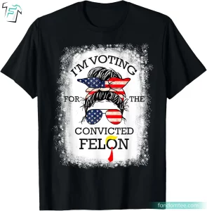 I'm Voting Convicted Felon 2024 Funny Donald Trump Felon Shirts