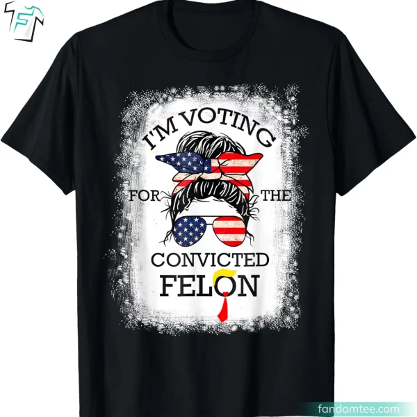 I’m Voting Convicted Felon 2024 Funny Donald Trump Felon Shirts