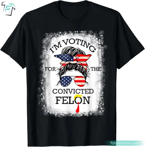 I’m Voting Convicted Felon 2024 Funny Donald Trump Felon Shirts